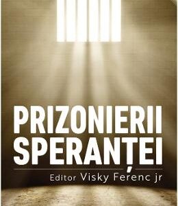 Prizonierii sperantei - Visky Ferenc Jr.