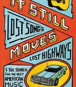 It Still Moves: Lost Songs, Lost Highways, and the Search for the Next American Music - Amanda Petrusich