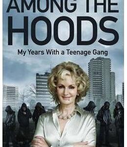 Among the Hoods: My Years with a Teenage Gang - Harriet Sergeant