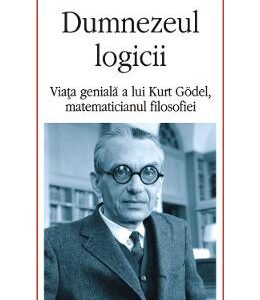 Dumnezeul logicii. Viata geniala a lui Kurt Godel, matematicianul filosofiei - Odifreddi Piergiorgio