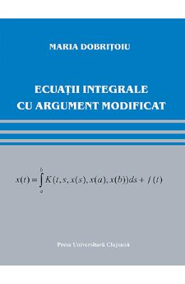 Ecuatii integrale cu argument modificat - Maria Dobritoiu