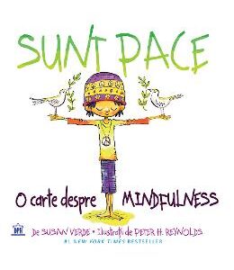 Sunt Pace: O carte despre Mindfulness - Susan Verde, Peter H. Reynolds