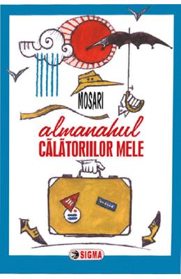 Almanahul calatoriilor mele - G Almanahul calatoriilor mele - G. Mosari