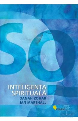Inteligenta spirituala - Danah Zohar, Ian Marshall 1 Inteligenta spirituala - Danah Zohar, Ian Marshall
